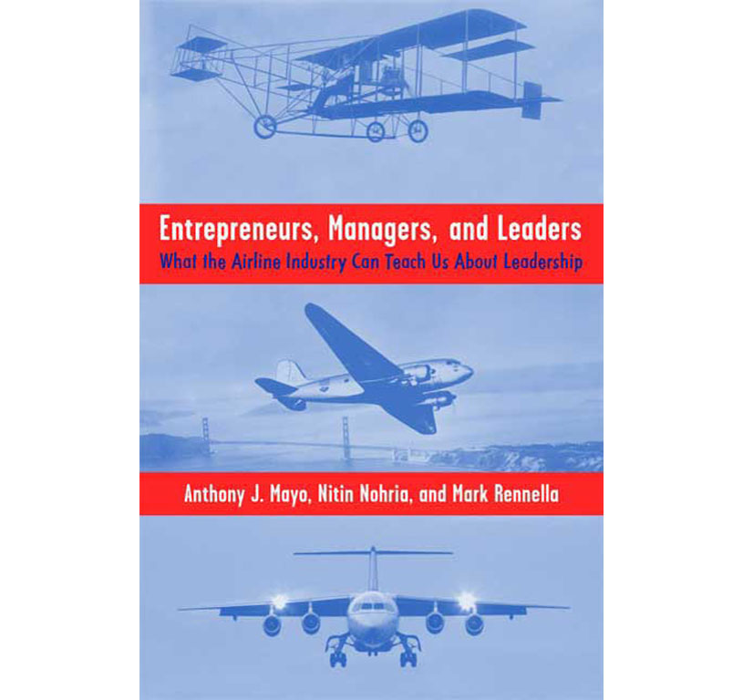 ENTREPRENEURS, MANAGERS, AND LEADERS: WHAT THE AIRLINE INDUSTRY CAN TEACH US ABOUT LEADERSHIP